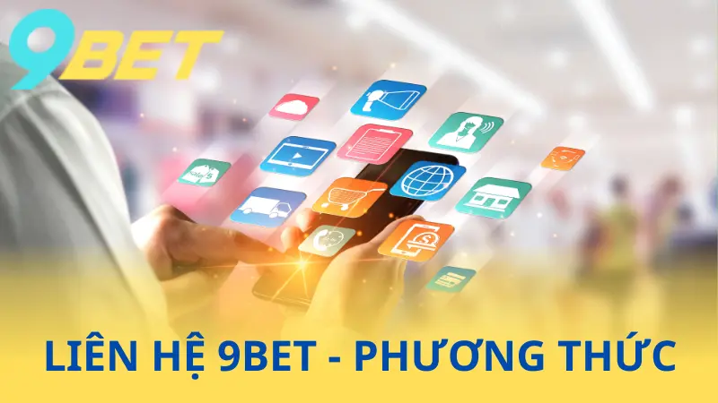 Liên Hệ 9Bet - 3+ Phương Thức Hỗ Trợ - Lưu Ý Quan Trọng 2 Các phương thức liên hệ cho 9Bet